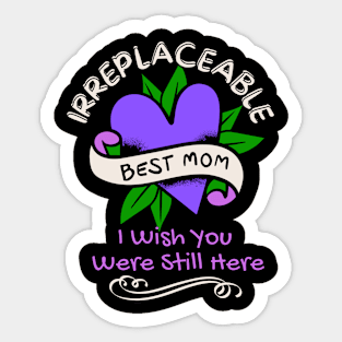 Irreplacable Mom, I wish You Were Still Here Sticker